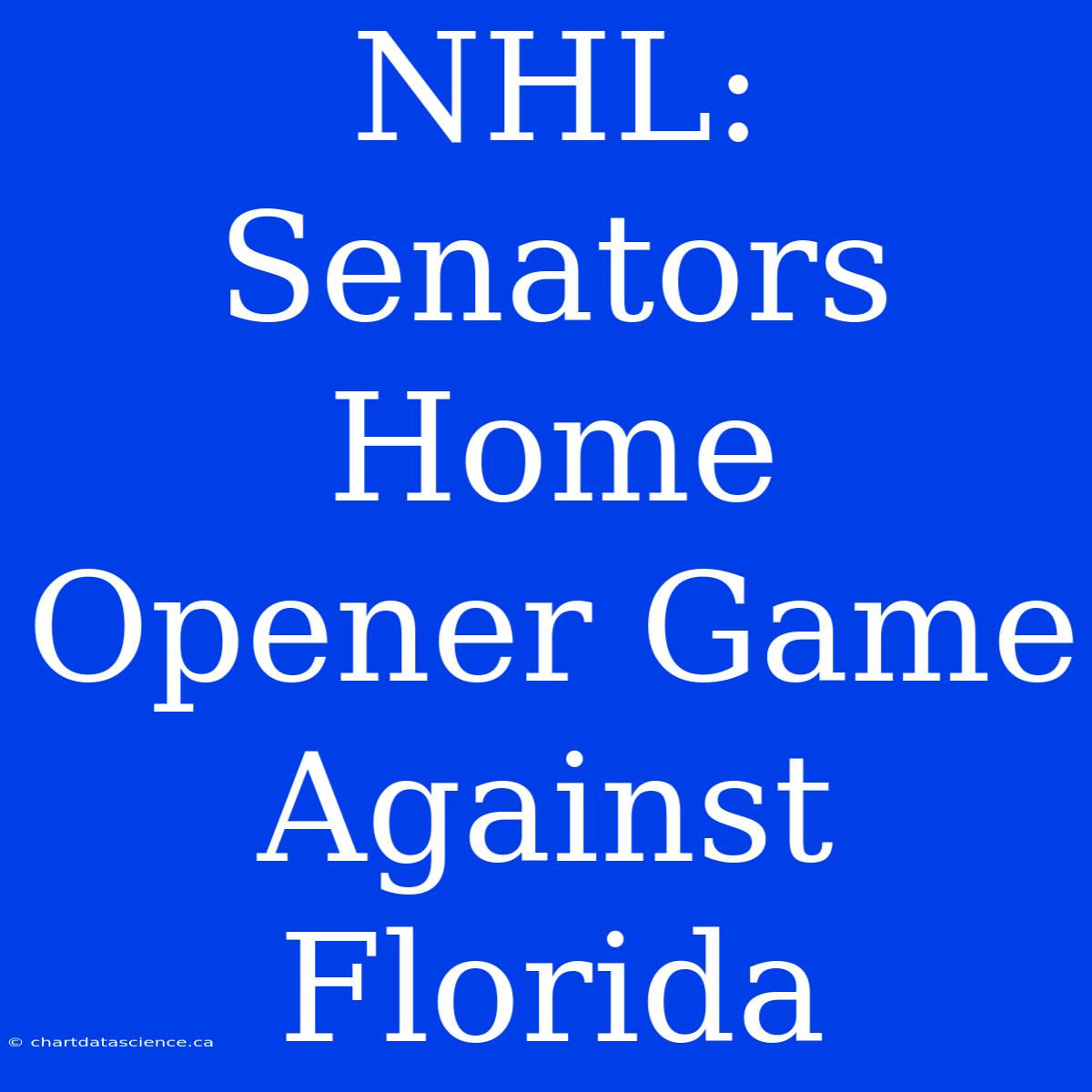 NHL: Senators Home Opener Game Against Florida