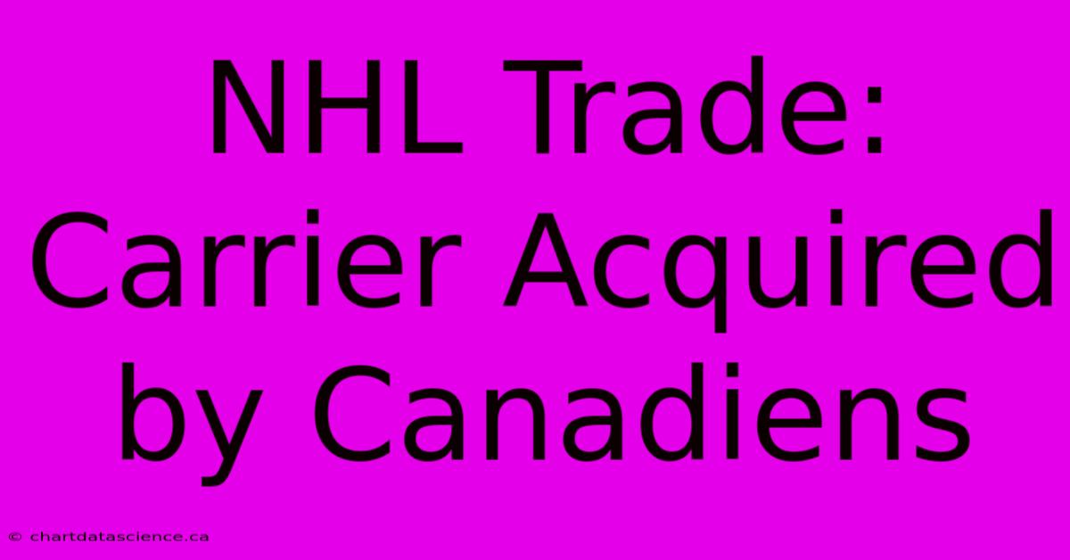 NHL Trade: Carrier Acquired By Canadiens