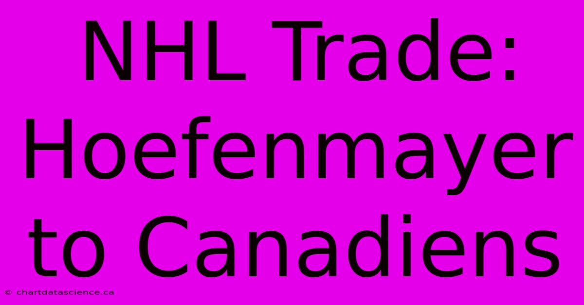 NHL Trade: Hoefenmayer To Canadiens