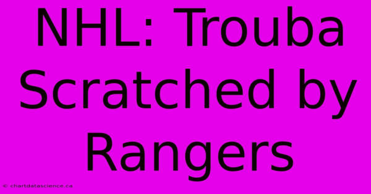 NHL: Trouba Scratched By Rangers