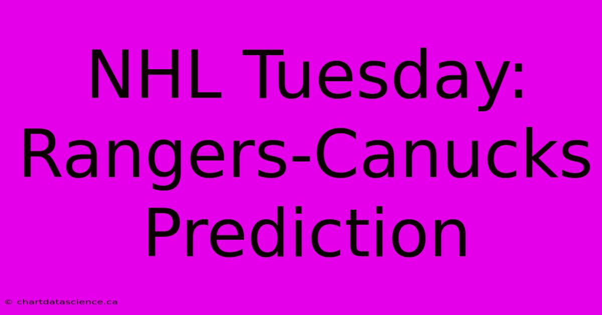 NHL Tuesday: Rangers-Canucks Prediction