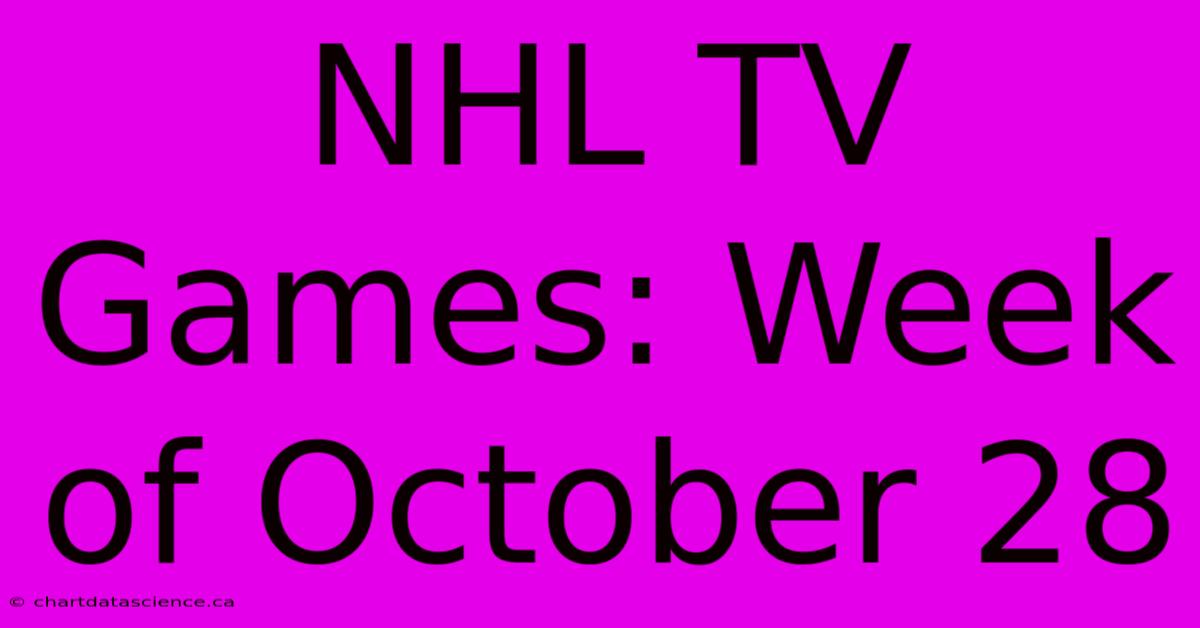 NHL TV Games: Week Of October 28