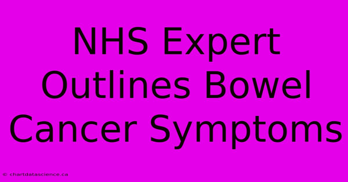 NHS Expert Outlines Bowel Cancer Symptoms