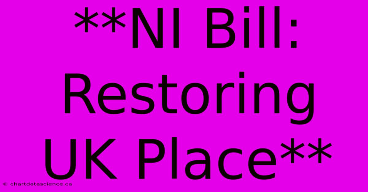 **NI Bill: Restoring UK Place**