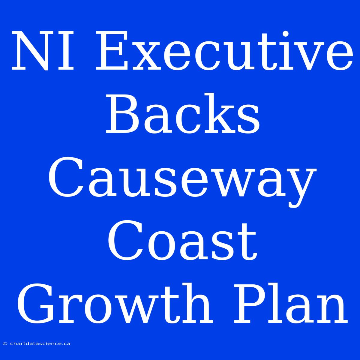 NI Executive Backs Causeway Coast Growth Plan