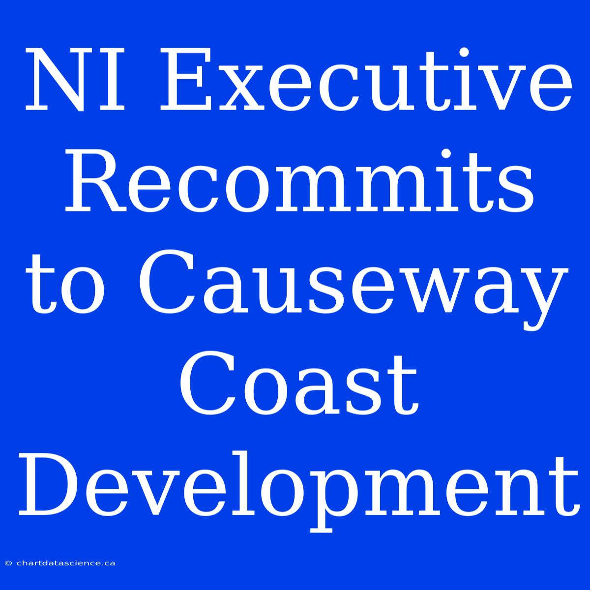 NI Executive Recommits To Causeway Coast Development