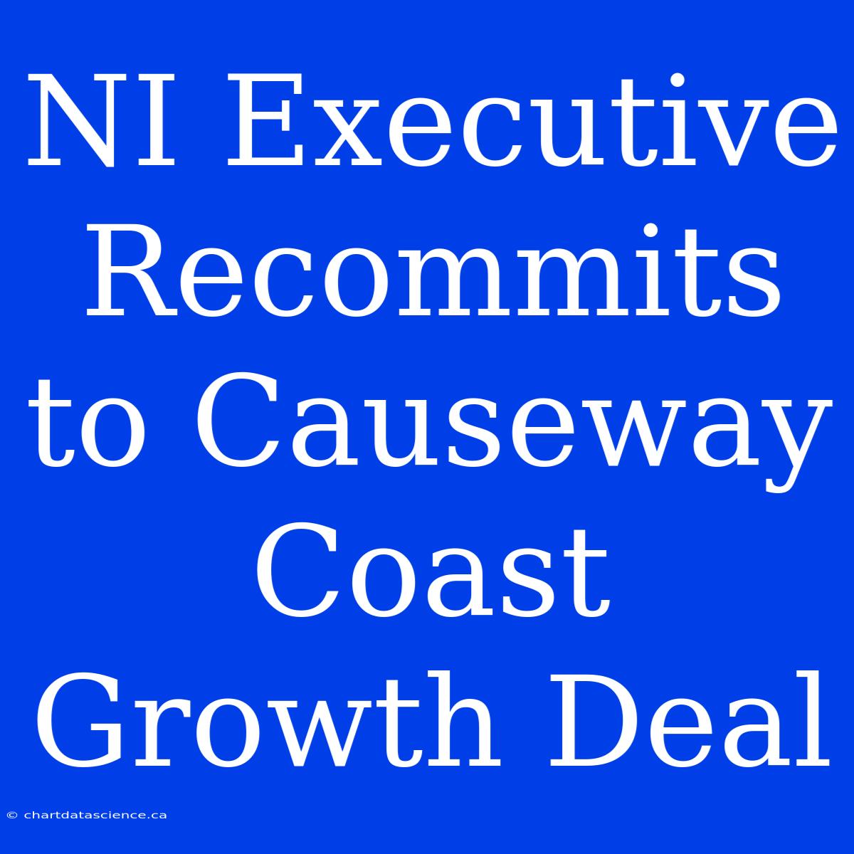 NI Executive Recommits To Causeway Coast Growth Deal