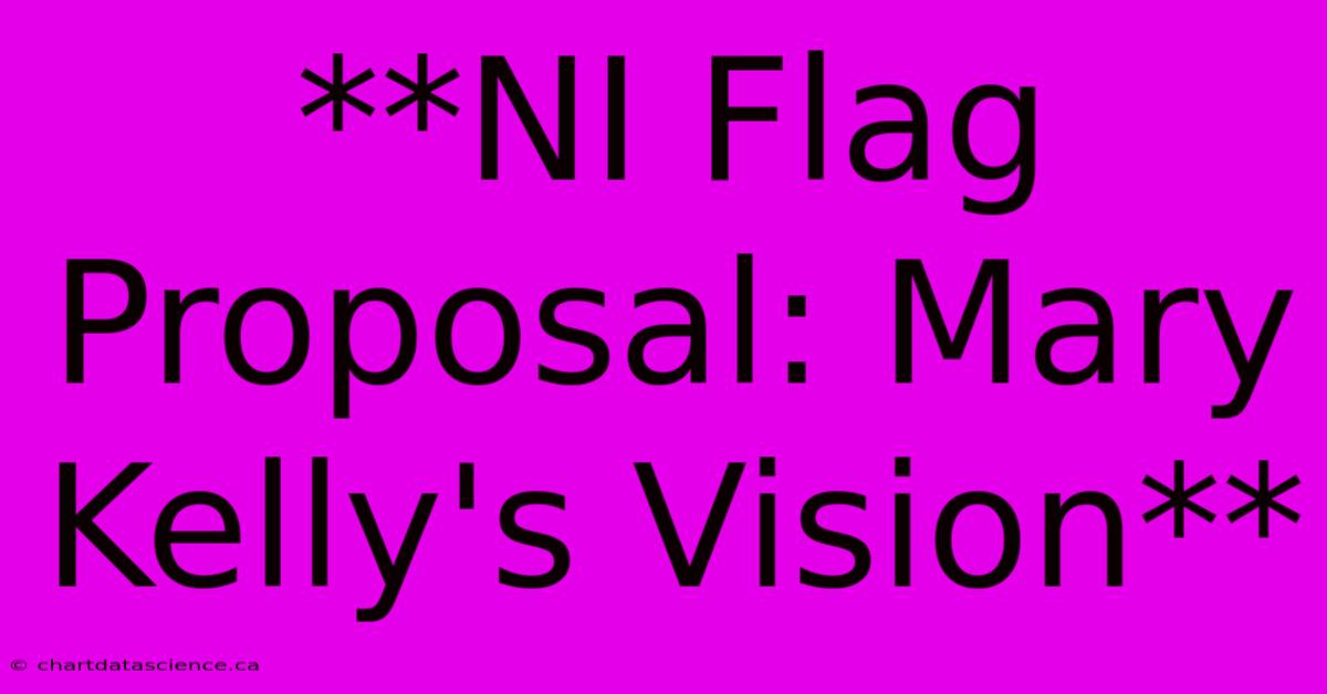 **NI Flag Proposal: Mary Kelly's Vision**