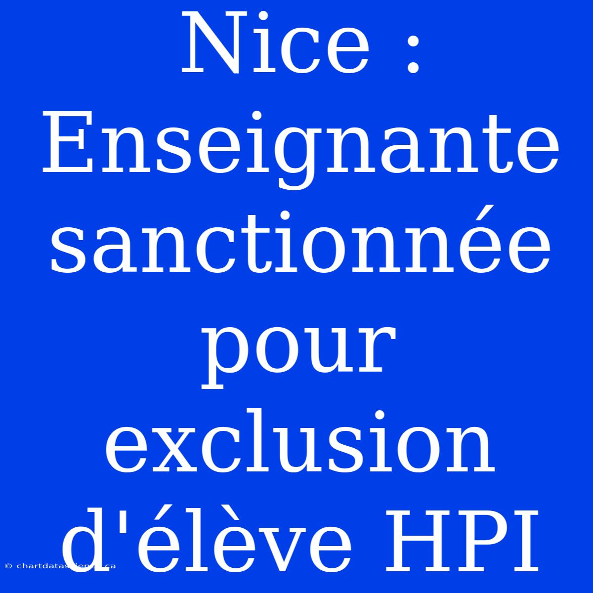 Nice : Enseignante Sanctionnée Pour Exclusion D'élève HPI