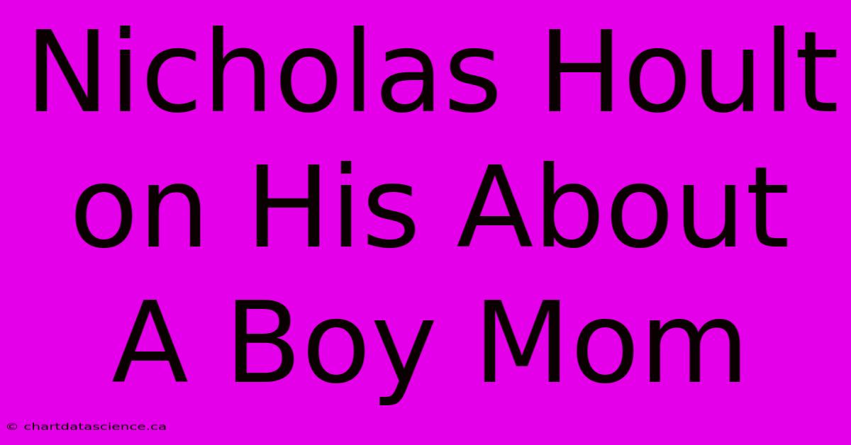 Nicholas Hoult On His About A Boy Mom