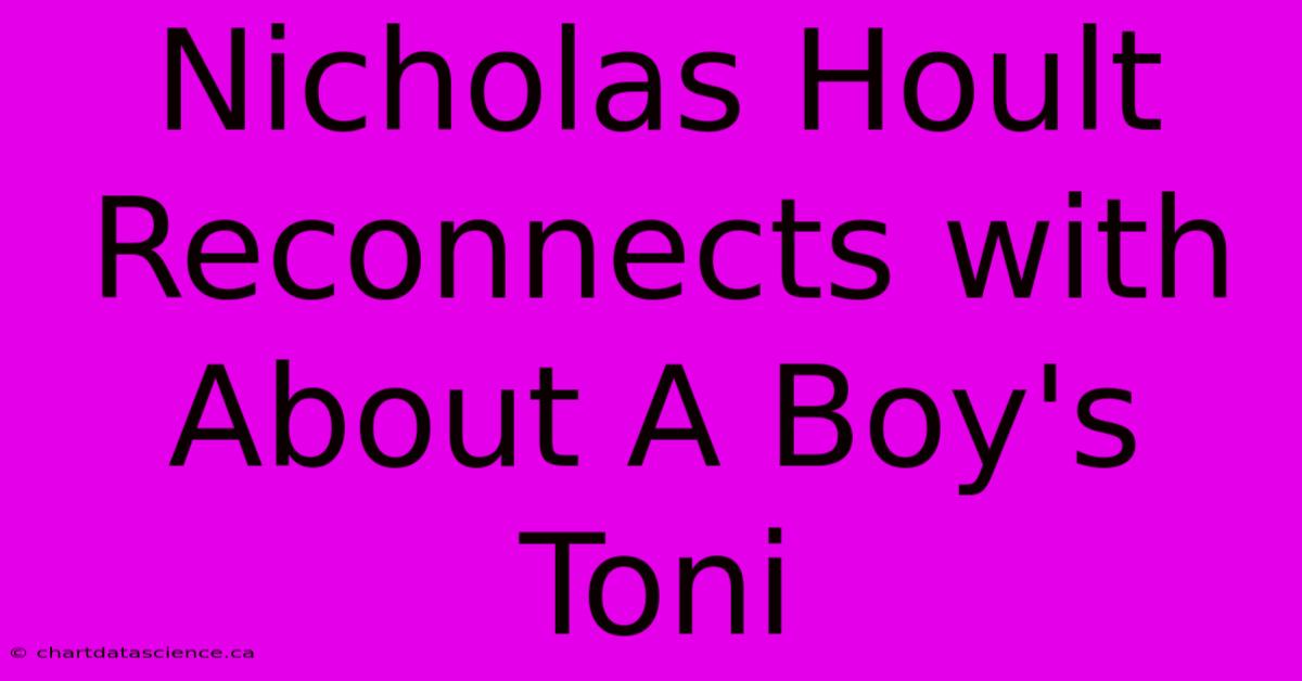 Nicholas Hoult Reconnects With About A Boy's Toni