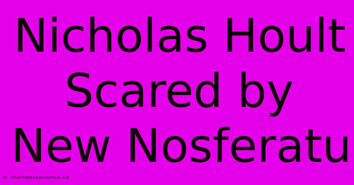 Nicholas Hoult Scared By New Nosferatu