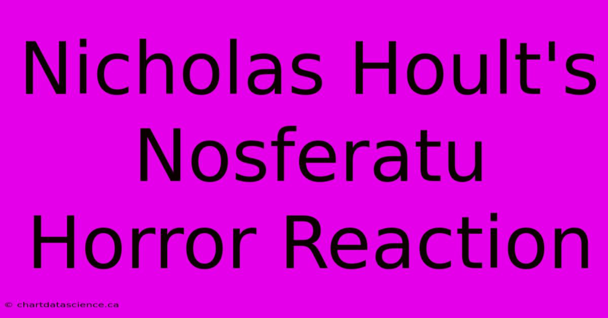 Nicholas Hoult's  Nosferatu Horror Reaction