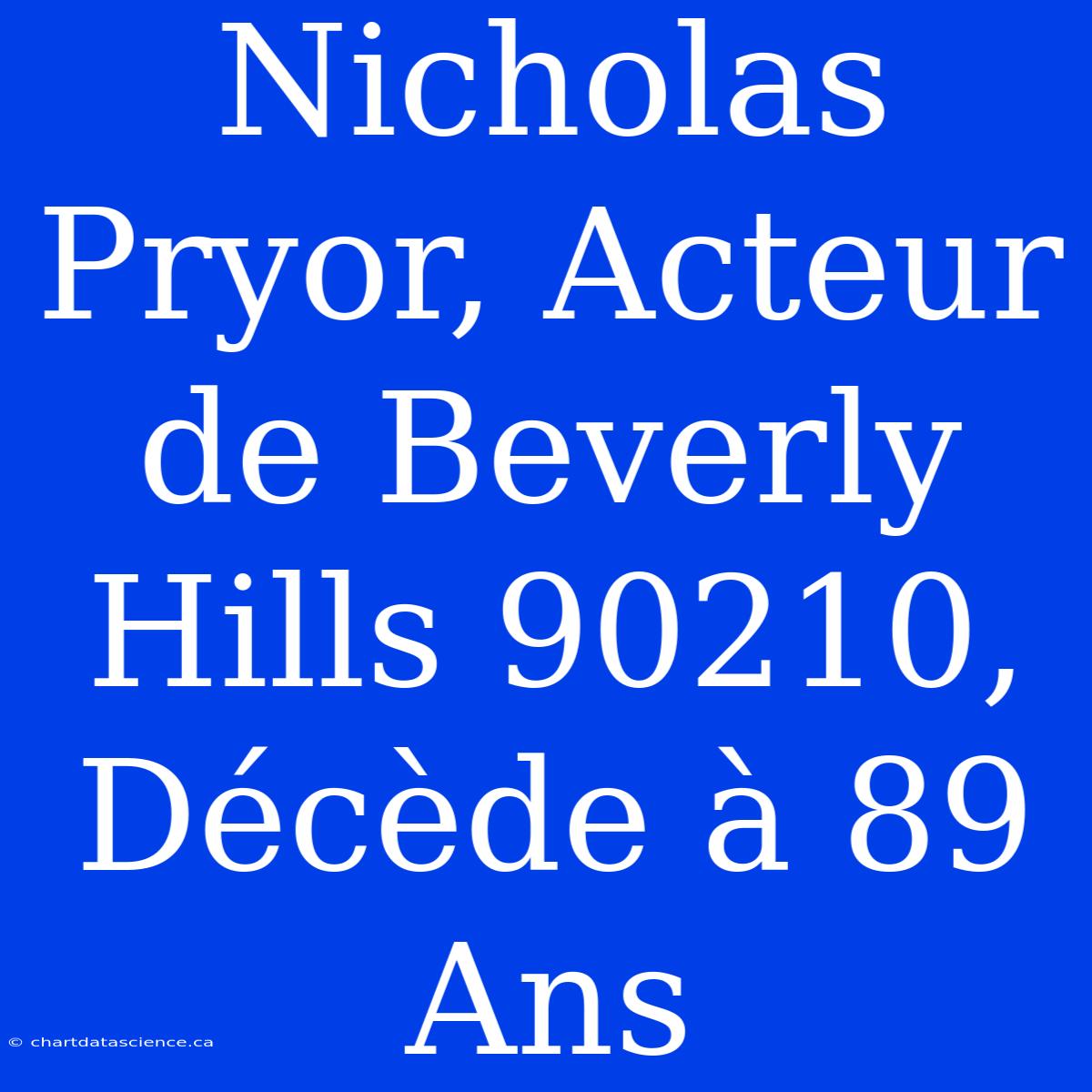 Nicholas Pryor, Acteur De Beverly Hills 90210, Décède À 89 Ans