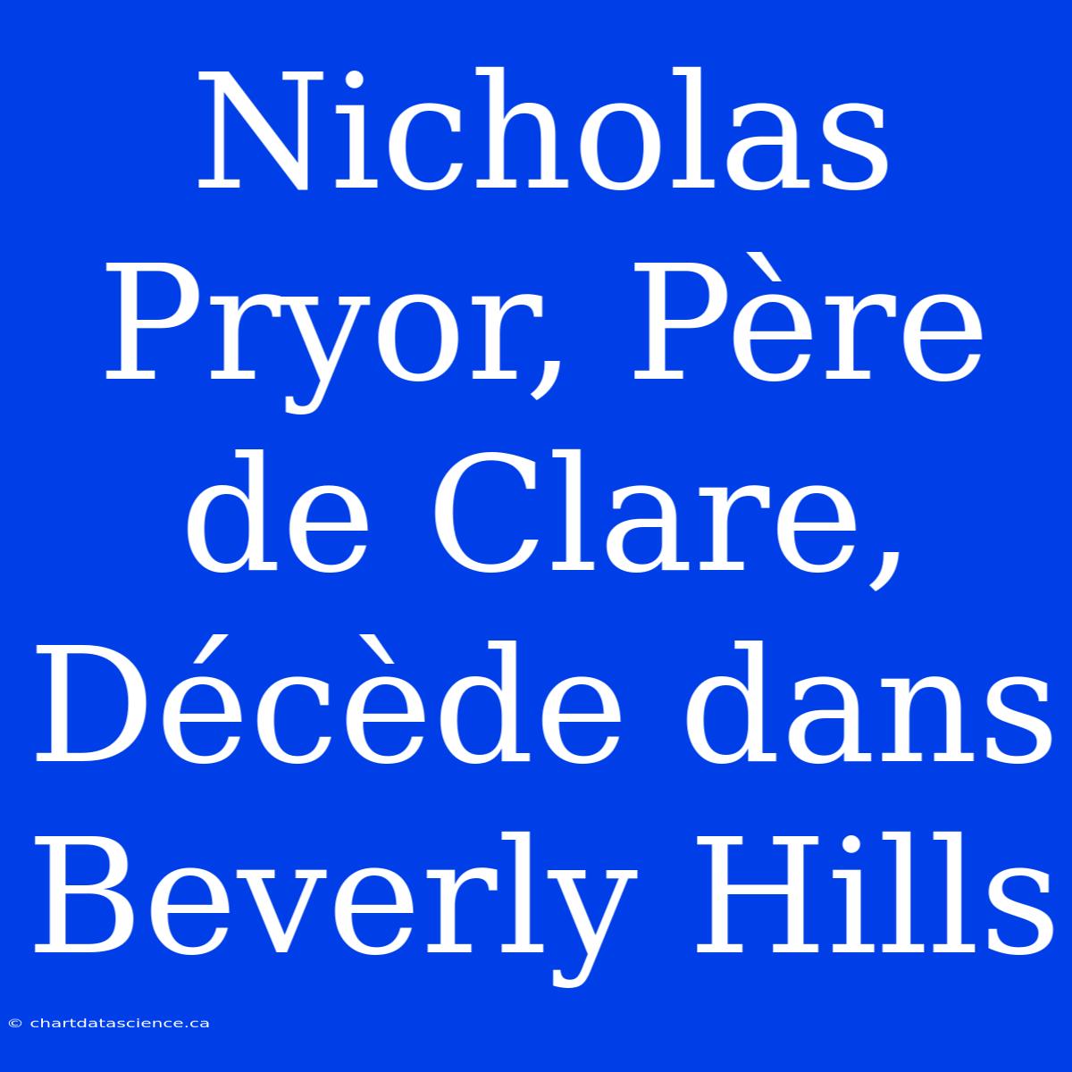 Nicholas Pryor, Père De Clare, Décède Dans Beverly Hills