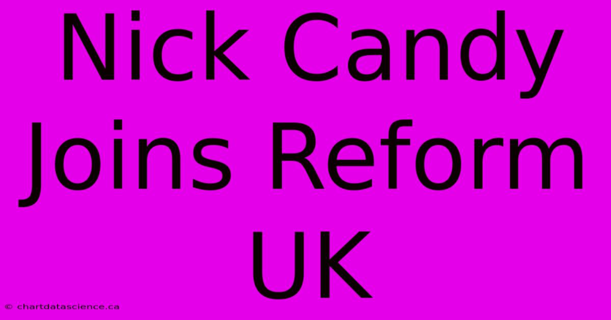 Nick Candy Joins Reform UK