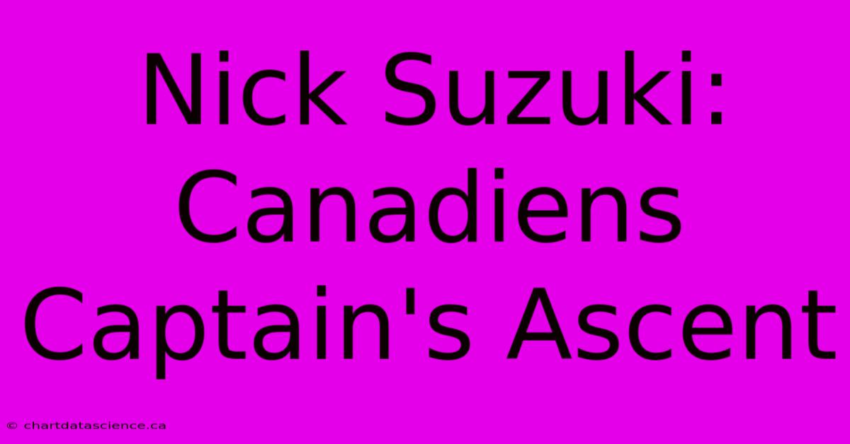 Nick Suzuki: Canadiens Captain's Ascent