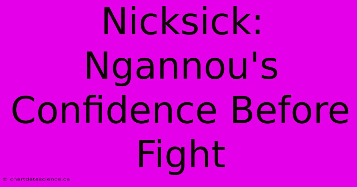 Nicksick: Ngannou's Confidence Before Fight 