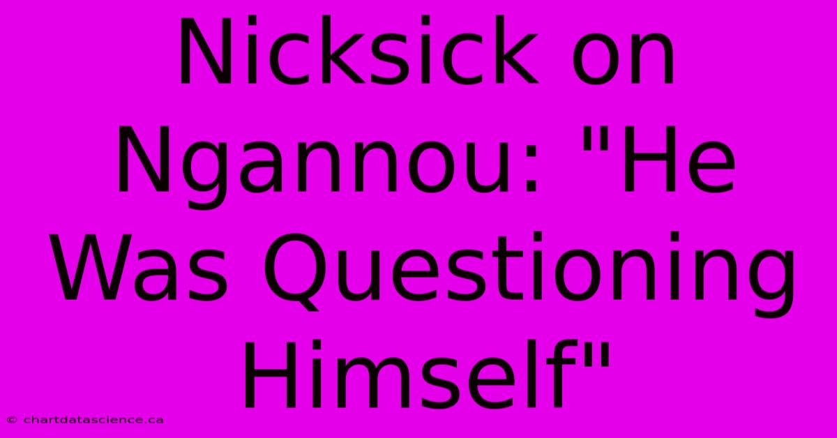 Nicksick On Ngannou: 