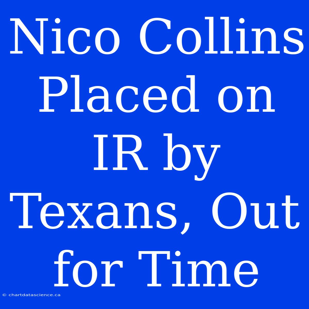 Nico Collins Placed On IR By Texans, Out For Time