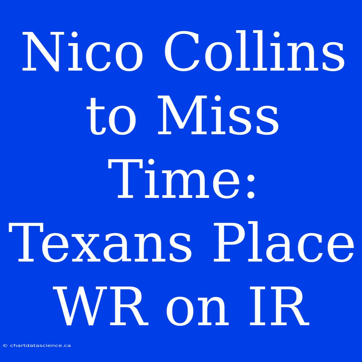 Nico Collins To Miss Time: Texans Place WR On IR