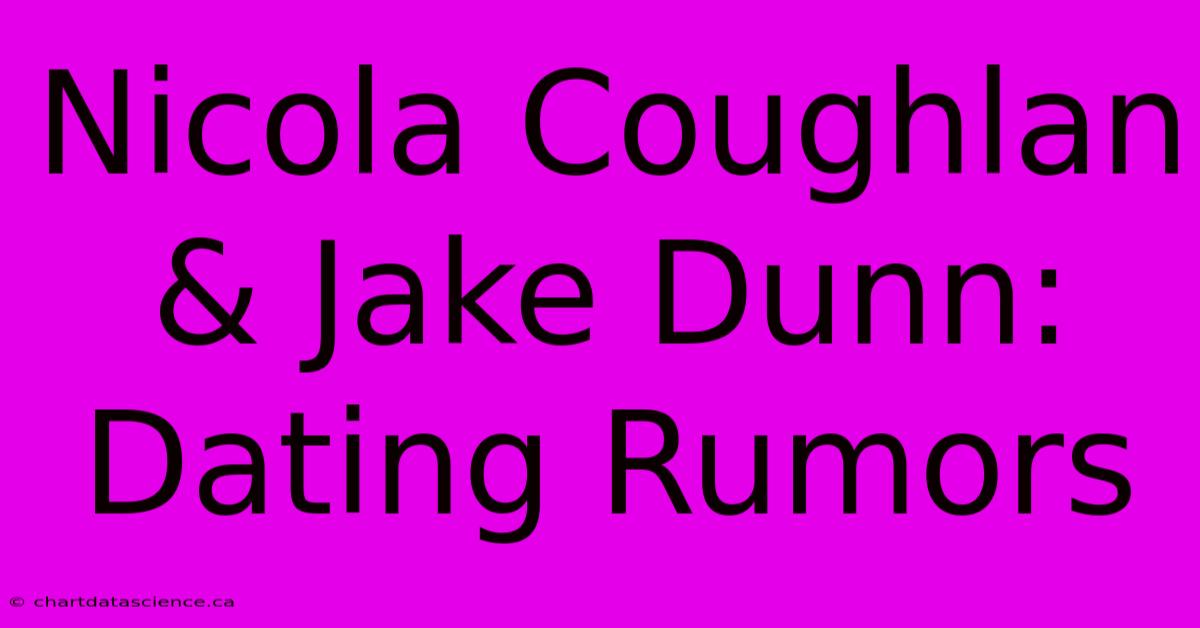 Nicola Coughlan & Jake Dunn: Dating Rumors