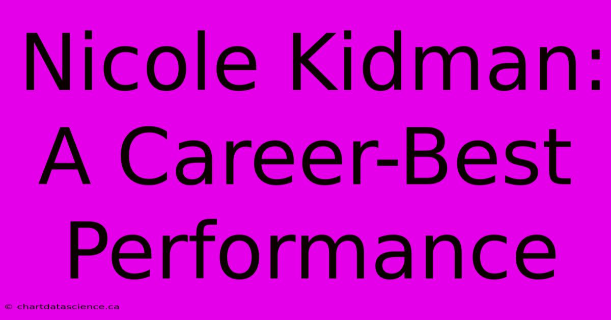 Nicole Kidman: A Career-Best Performance