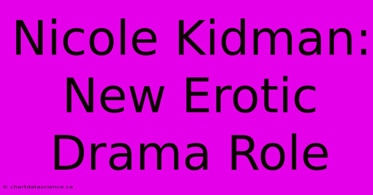 Nicole Kidman: New Erotic Drama Role