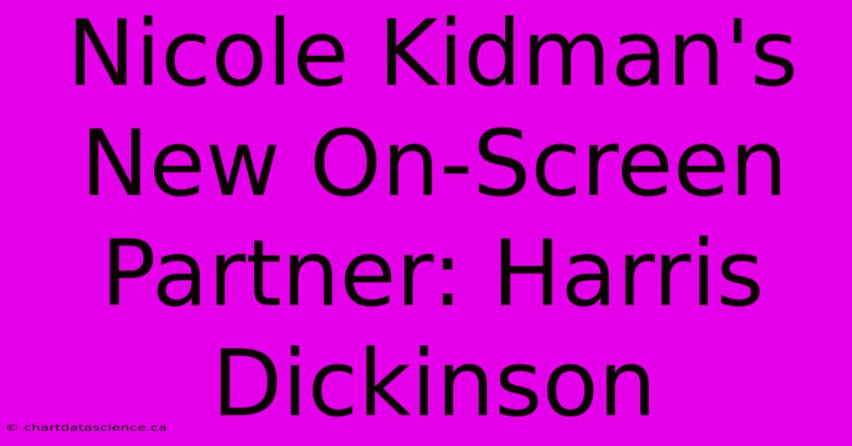 Nicole Kidman's New On-Screen Partner: Harris Dickinson 