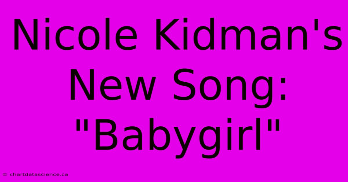 Nicole Kidman's New Song: 