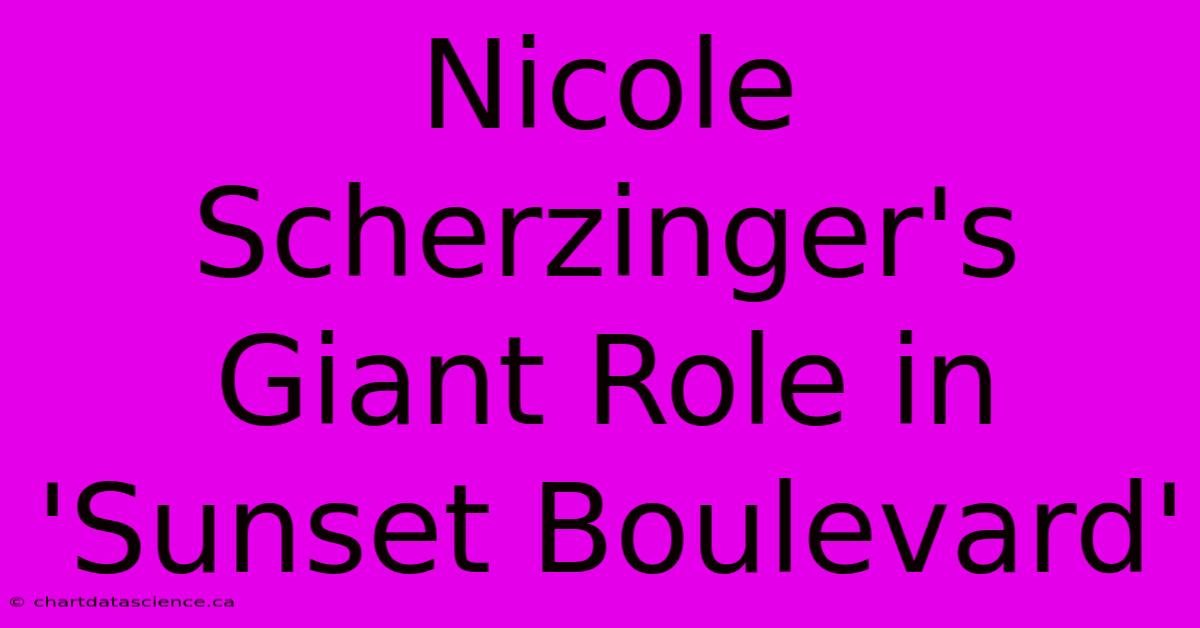 Nicole Scherzinger's Giant Role In 'Sunset Boulevard'