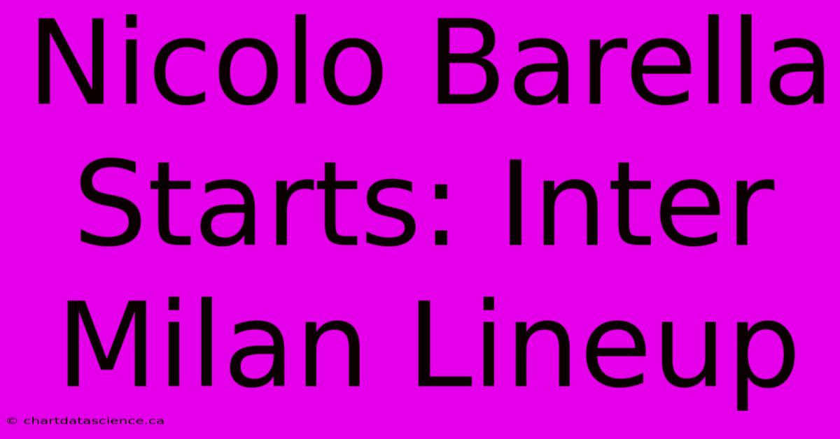 Nicolo Barella Starts: Inter Milan Lineup