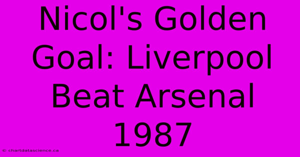 Nicol's Golden Goal: Liverpool Beat Arsenal 1987