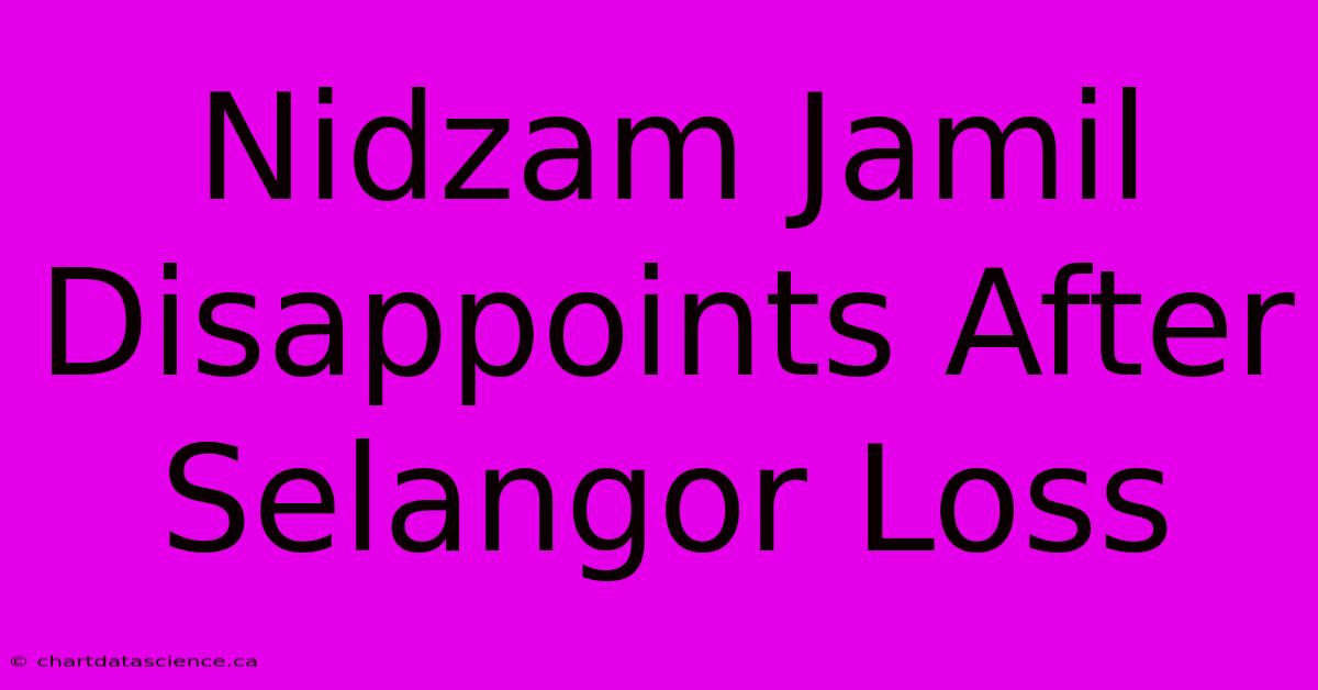 Nidzam Jamil Disappoints After Selangor Loss