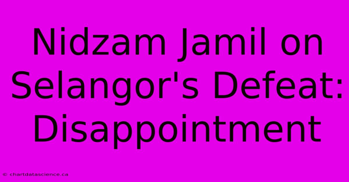 Nidzam Jamil On Selangor's Defeat: Disappointment 