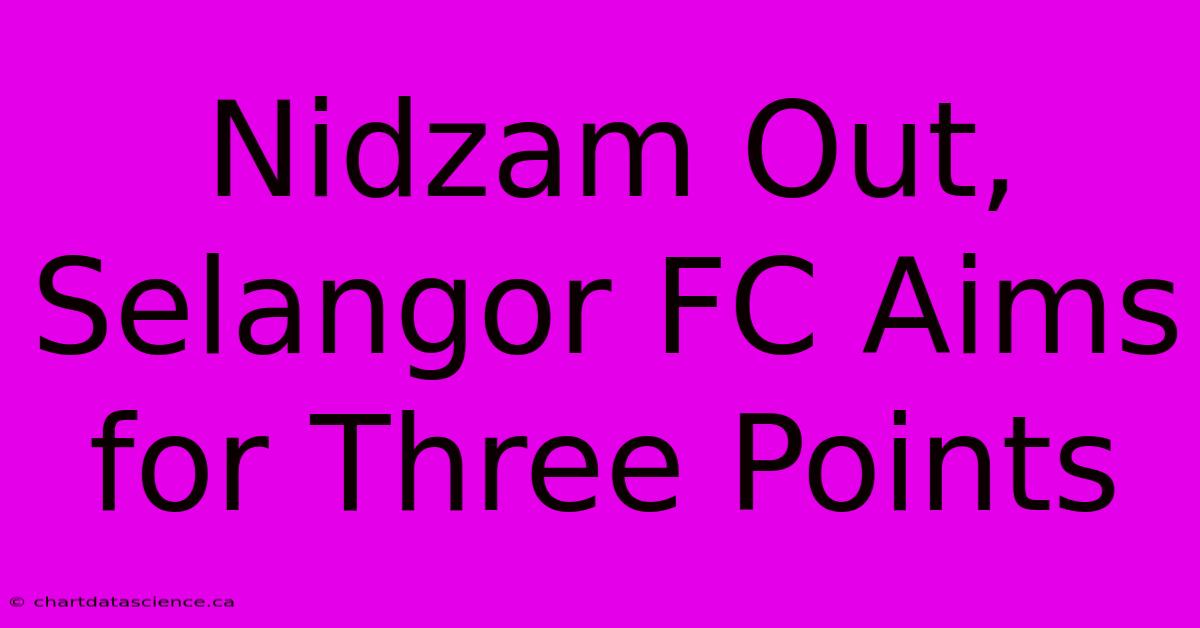 Nidzam Out, Selangor FC Aims For Three Points