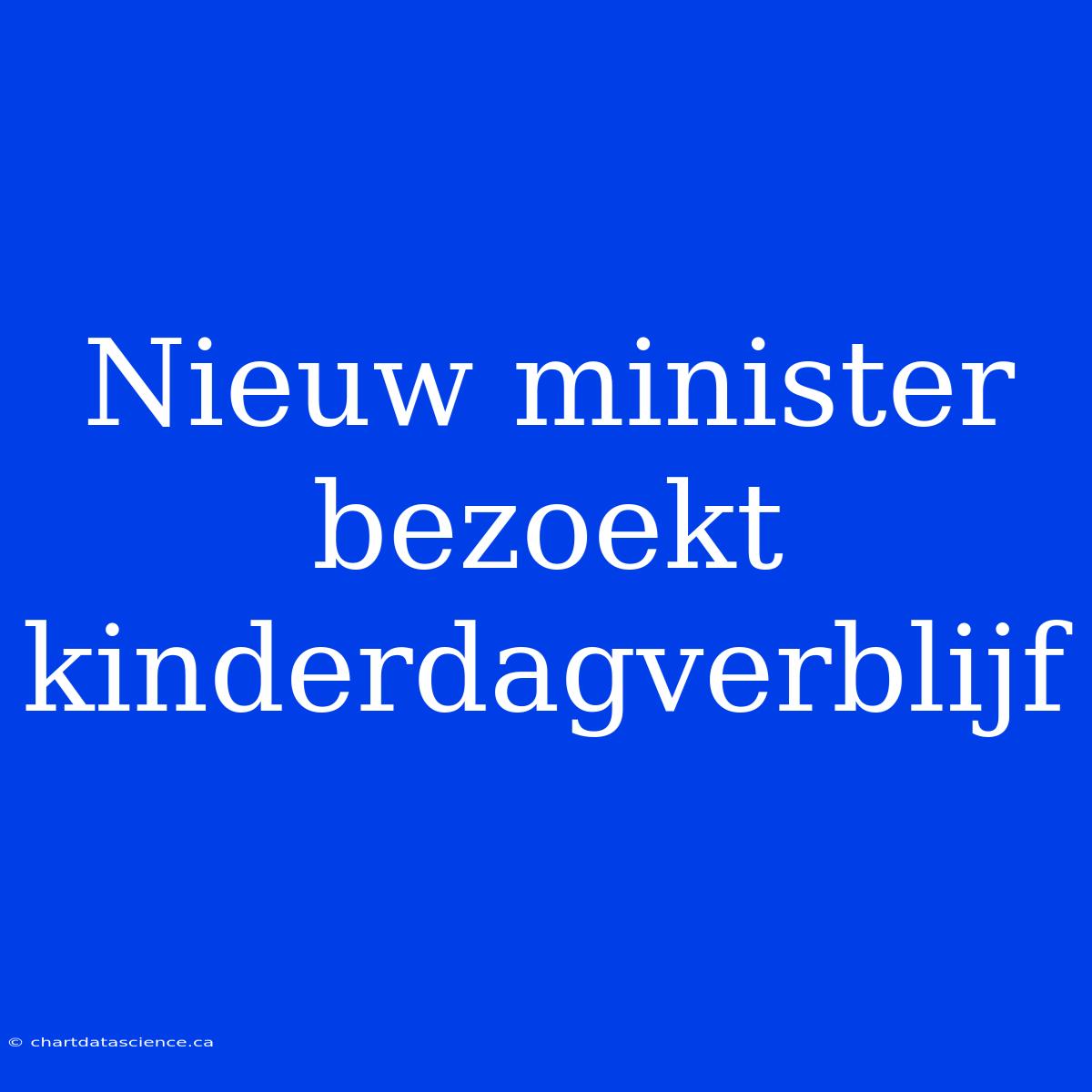 Nieuw Minister Bezoekt Kinderdagverblijf