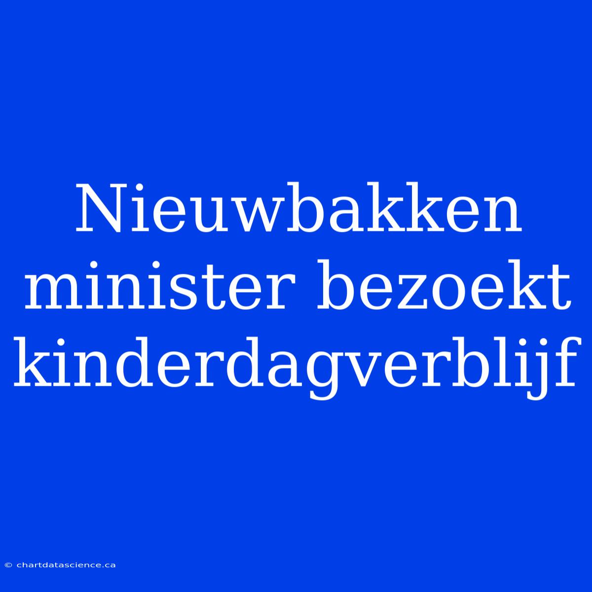 Nieuwbakken Minister Bezoekt Kinderdagverblijf