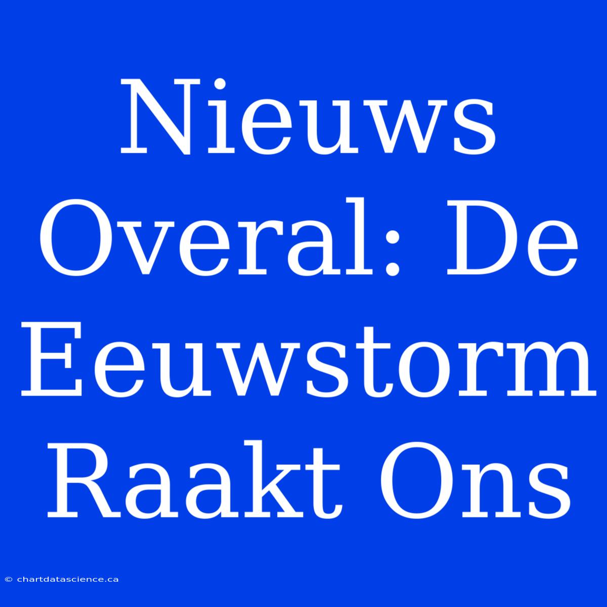 Nieuws Overal: De Eeuwstorm Raakt Ons