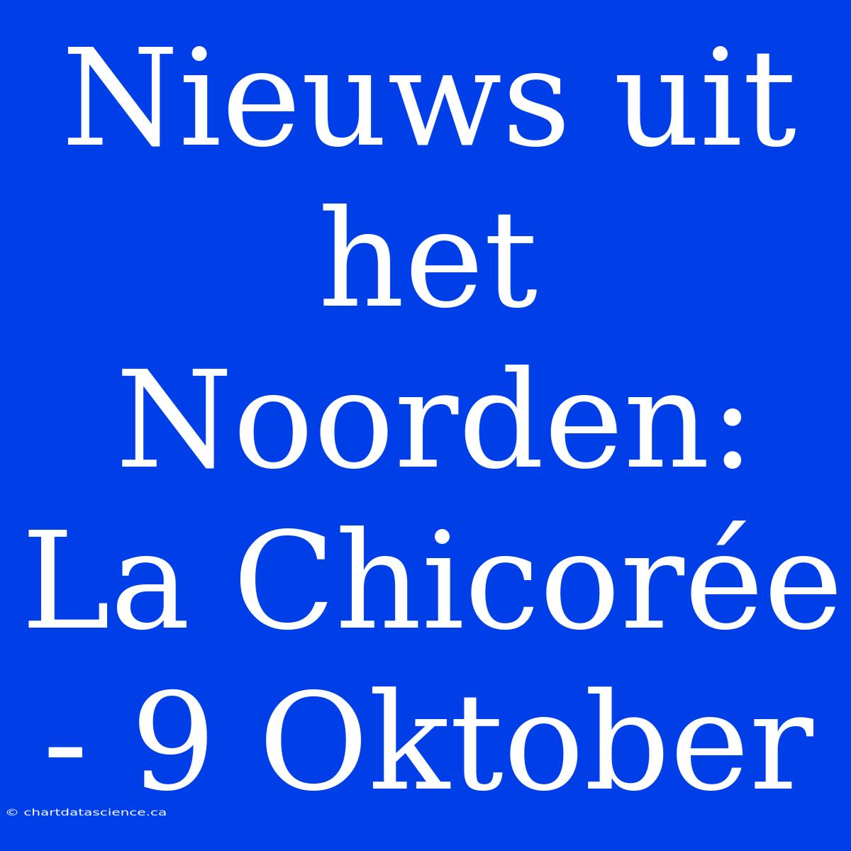 Nieuws Uit Het Noorden: La Chicorée - 9 Oktober