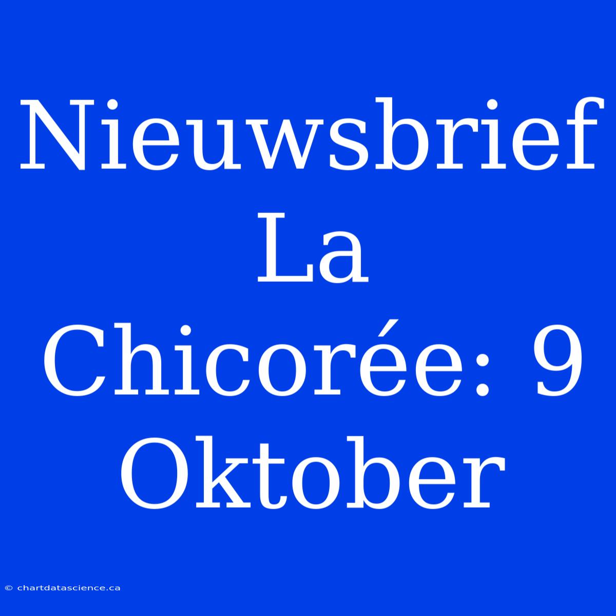 Nieuwsbrief La Chicorée: 9 Oktober