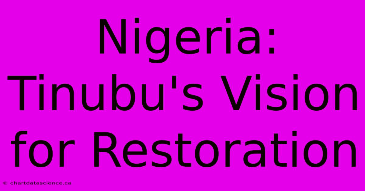 Nigeria: Tinubu's Vision For Restoration