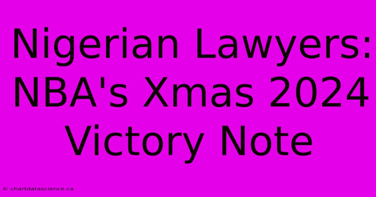 Nigerian Lawyers: NBA's Xmas 2024 Victory Note