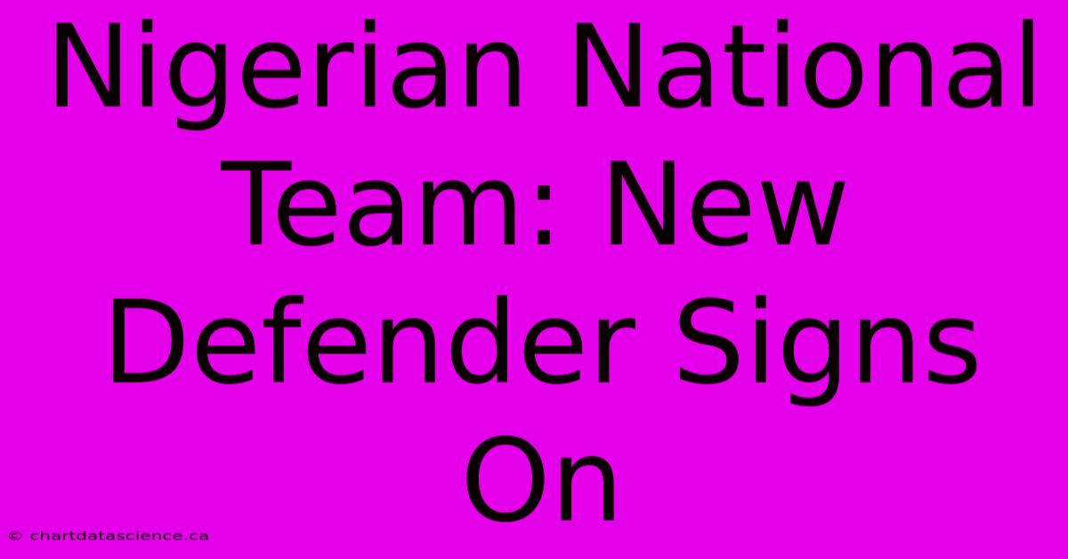 Nigerian National Team: New Defender Signs On