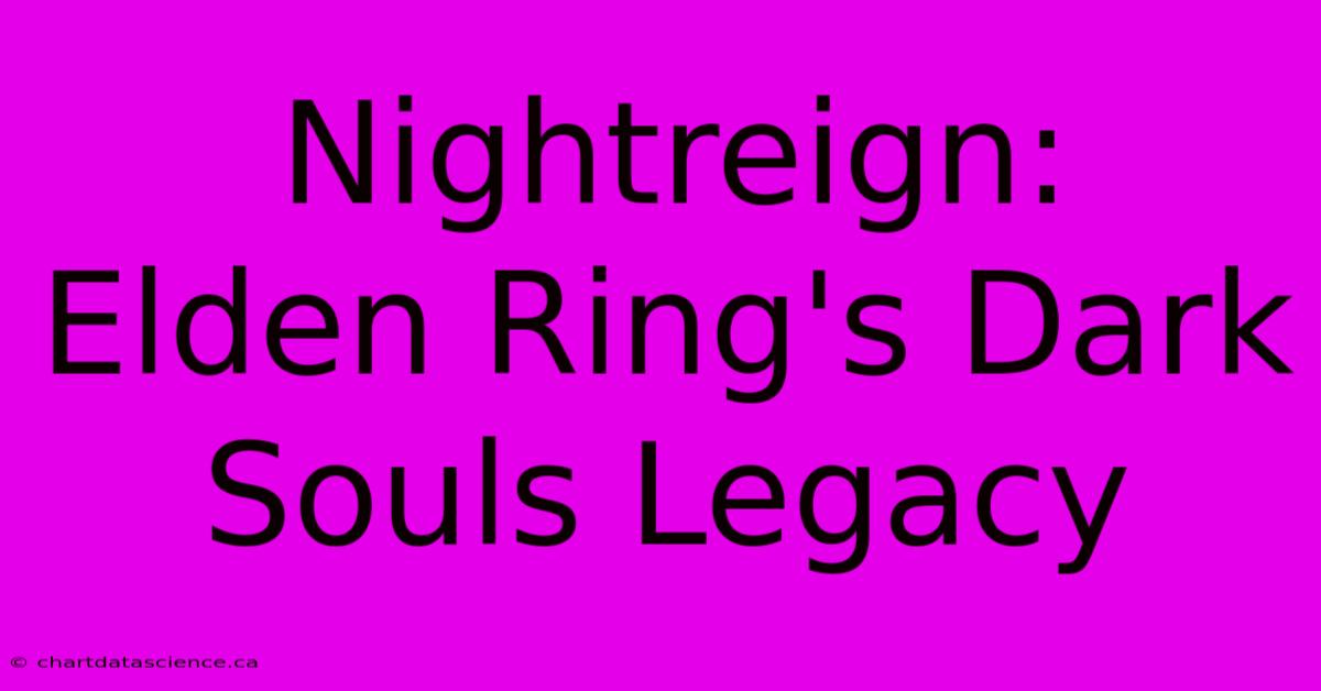 Nightreign:  Elden Ring's Dark Souls Legacy