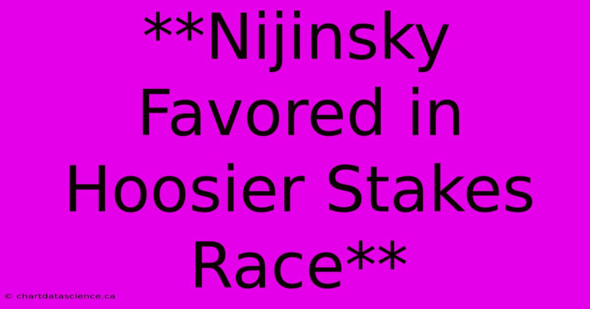 **Nijinsky Favored In Hoosier Stakes Race** 