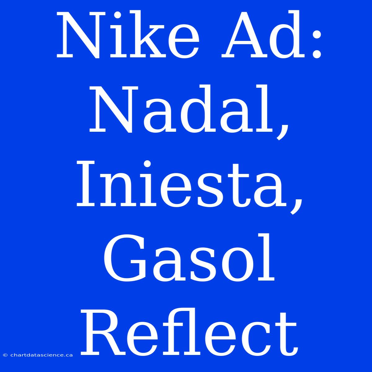 Nike Ad: Nadal, Iniesta, Gasol Reflect