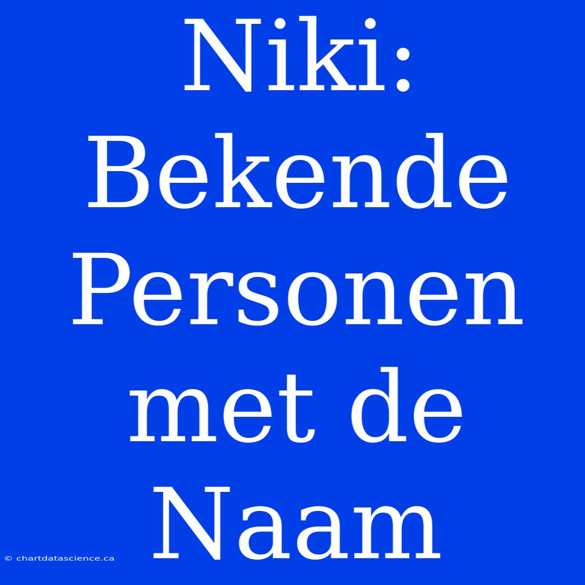 Niki: Bekende Personen Met De Naam