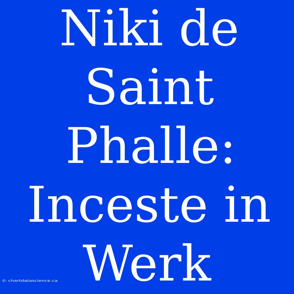 Niki De Saint Phalle: Inceste In Werk