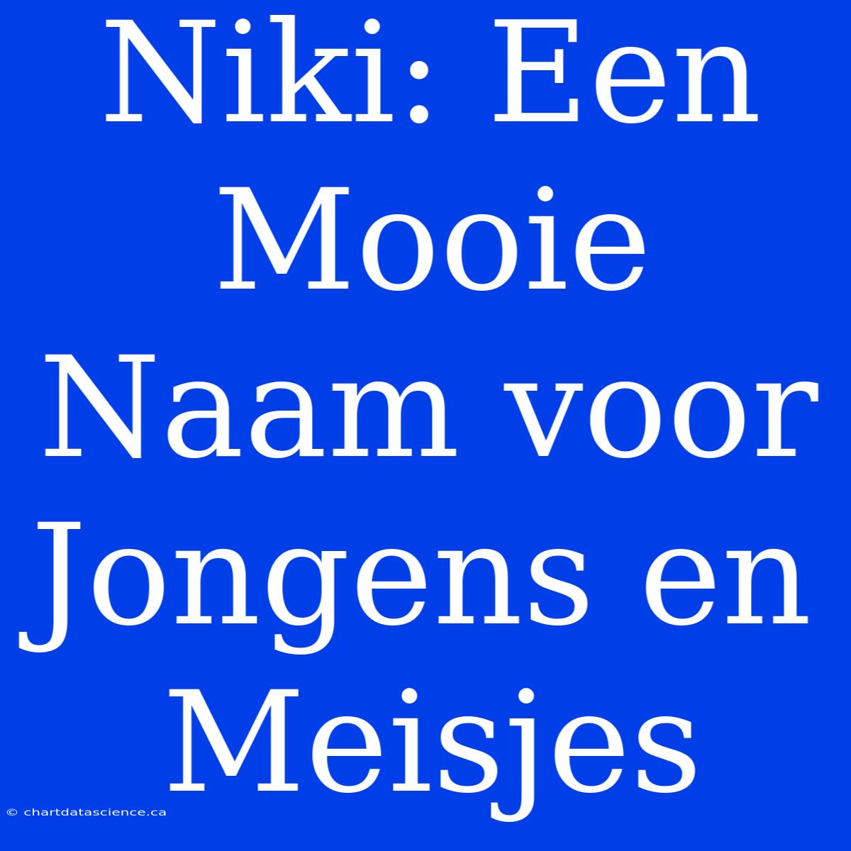 Niki: Een Mooie Naam Voor Jongens En Meisjes